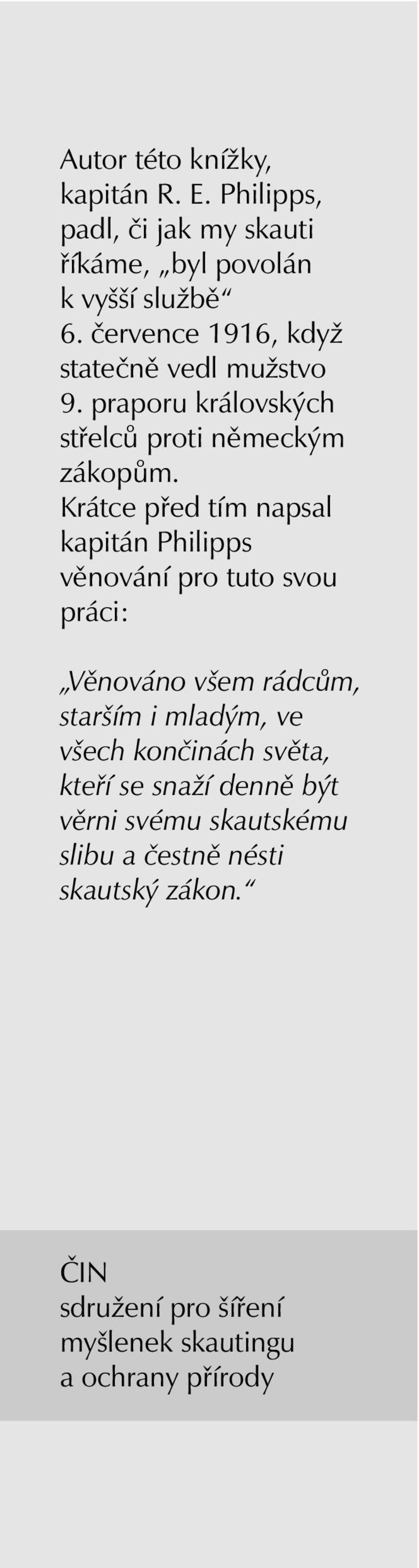 Krátce před tím napsal kapitán Philipps věnování pro tuto svou práci: Věnováno všem rádcům, starším i mladým, ve všech