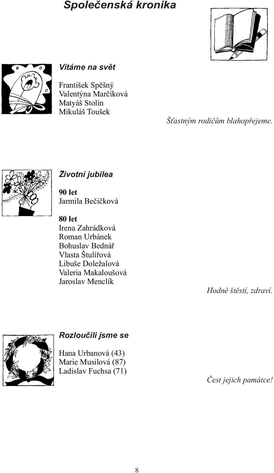 Zivotní jubilea 90 let Jarmila Bečičková 80 let Irena Zahrádková Roman Urbánek Bohuslav Bednář Vlasta