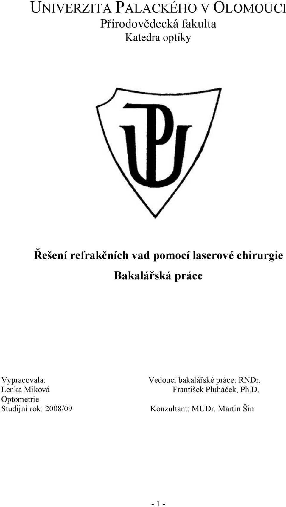 Vypracovala: Lenka Míková Optometrie Studijní rok: 2008/09 Vedoucí