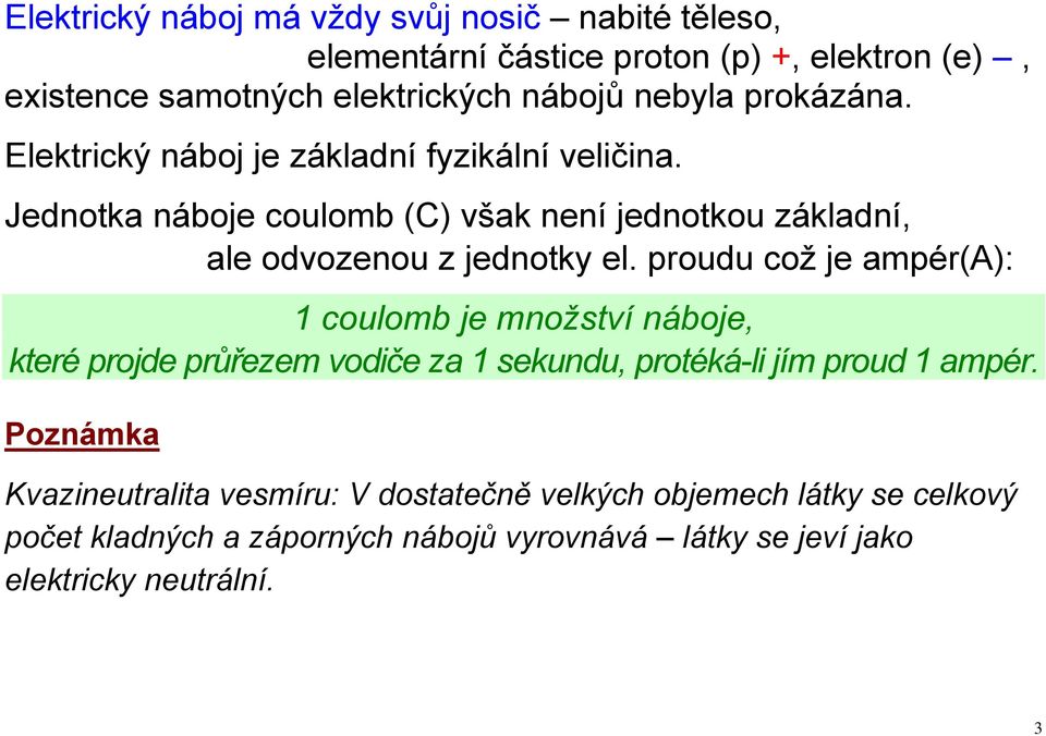 Jednotka náboje coulomb (C) však není jednotkou základní, ale odvozenou z jednotky el.