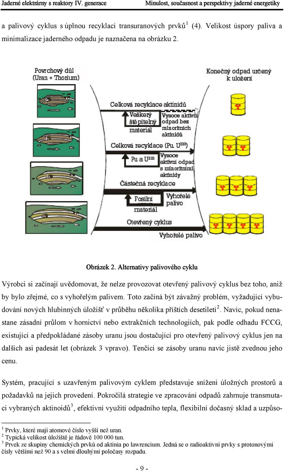 Toto začíná být závažný problém, vyžadující vybudování nových hlubinných úložišť v průběhu několika příštích desetiletí 2.