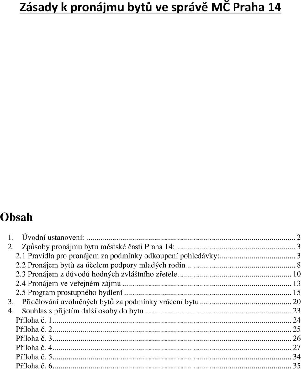 3 Pronájem z důvodů hodných zvláštního zřetele... 10 2.4 Pronájem ve veřejném zájmu... 13 2.5 Program prostupného bydlení... 15 3.