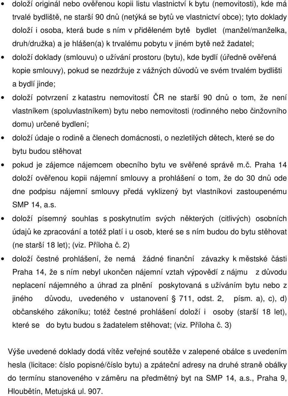 kopie smlouvy), pokud se nezdržuje z vážných důvodů ve svém trvalém bydlišti a bydlí jinde; doloží potvrzení z katastru nemovitostí ČR ne starší 90 dnů o tom, že není vlastníkem (spoluvlastníkem)