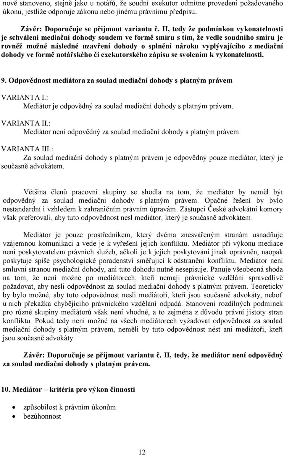 mediační dohody ve formě notářského či exekutorského zápisu se svolením k vykonatelnosti. 9. Odpovědnost mediátora za soulad mediační dohody s platným právem VARIANTA I.