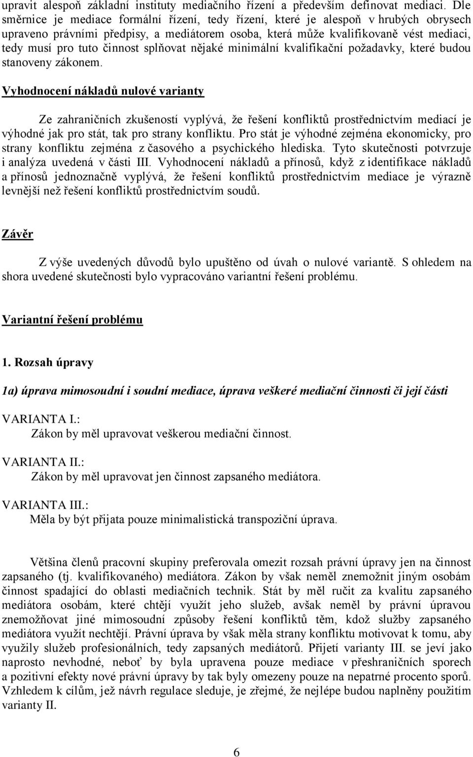 činnost splňovat nějaké minimální kvalifikační požadavky, které budou stanoveny zákonem.