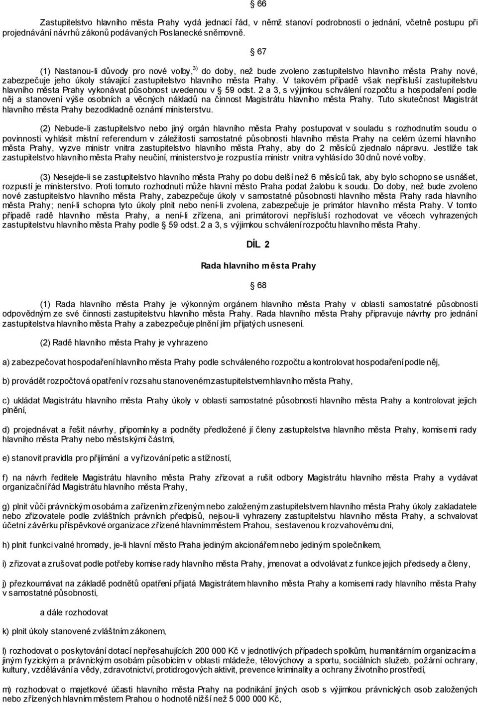 V takovém případě však nepřísluší zastupitelstvu hlavního města Prahy vykonávat působnost uvedenou v 59 odst.