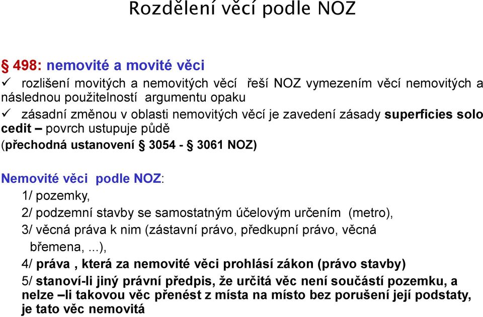 podzemní stavby se samostatným účelovým určením (metro), 3/ věcná práva k nim (zástavní právo, předkupní právo, věcná břemena,.