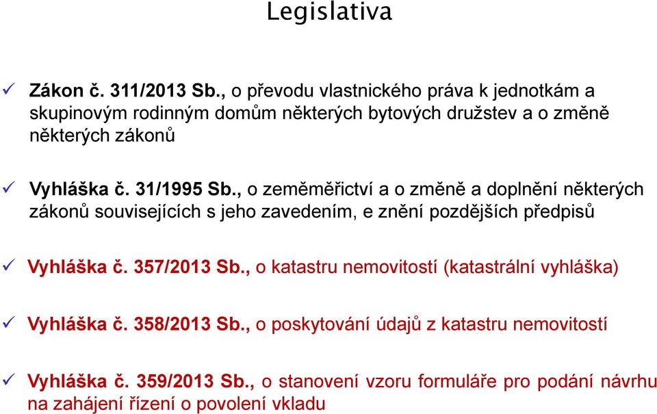 31/1995 Sb., o zeměměřictví a o změně a doplnění některých zákonů souvisejících s jeho zavedením, e znění pozdějších předpisů Vyhláška č.