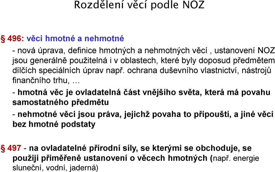 ochrana duševního vlastnictví, nástrojů finančního trhu, - hmotná věc je ovladatelná část vnějšího světa, která má povahu samostatného předmětu -