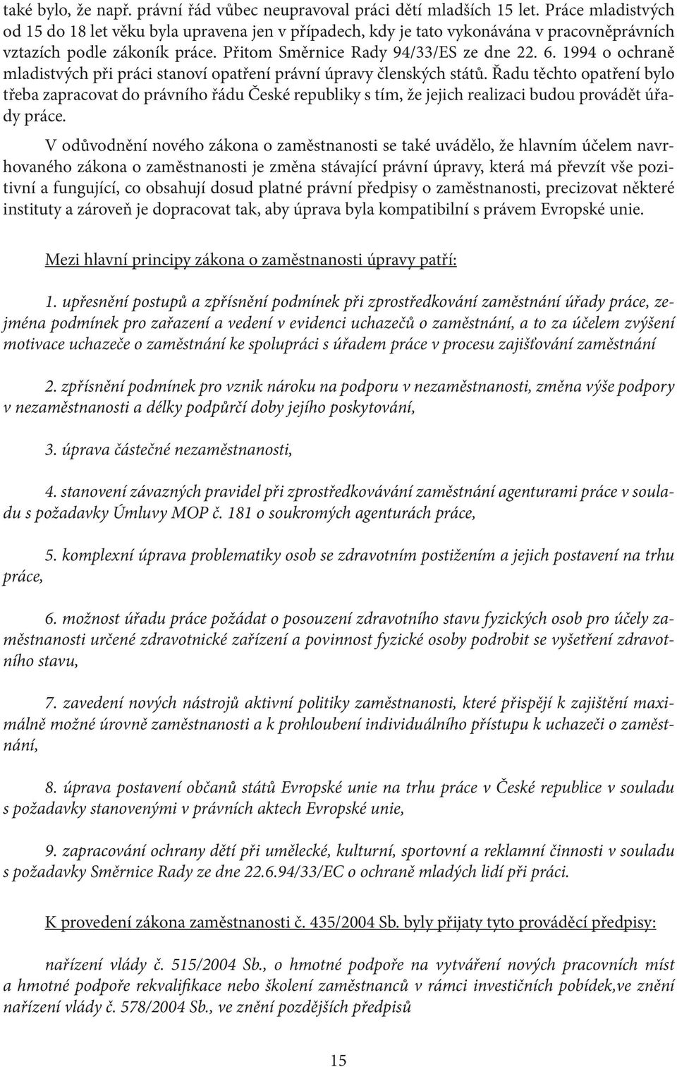 1994 o ochraně mladistvých při práci stanoví opatření právní úpravy členských států.