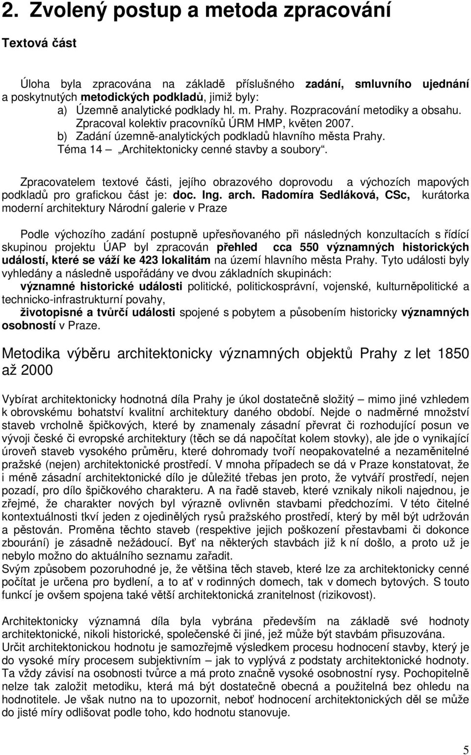 Téma 14 Architektonicky cenné stavby a soubory. Zpracovatelem textové části, jejího obrazového doprovodu a výchozích mapových podkladů pro grafickou část je: doc. Ing. arch.