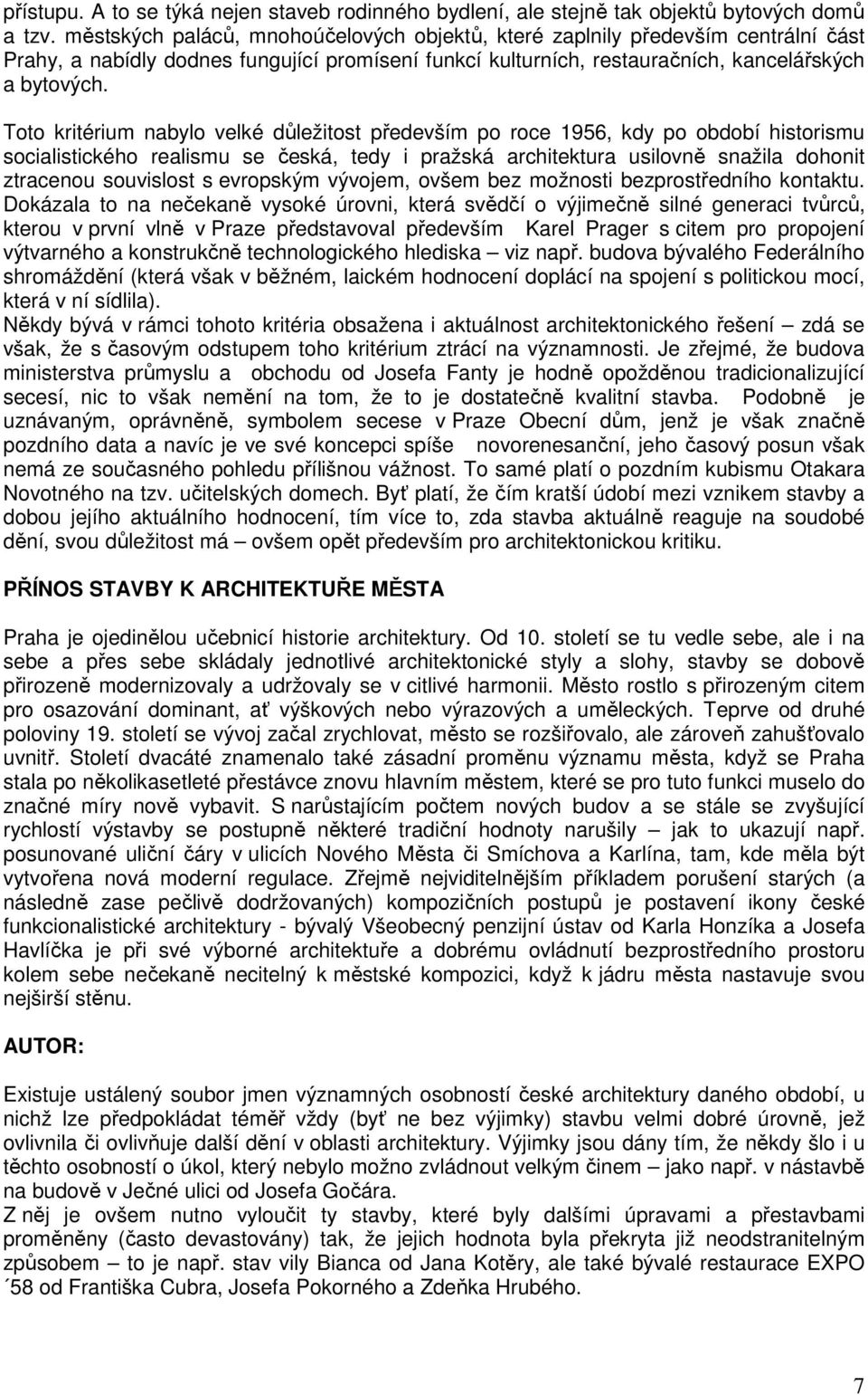 Toto kritérium nabylo velké důležitost především po roce 1956, kdy po období historismu socialistického realismu se česká, tedy i pražská architektura usilovně snažila dohonit ztracenou souvislost s