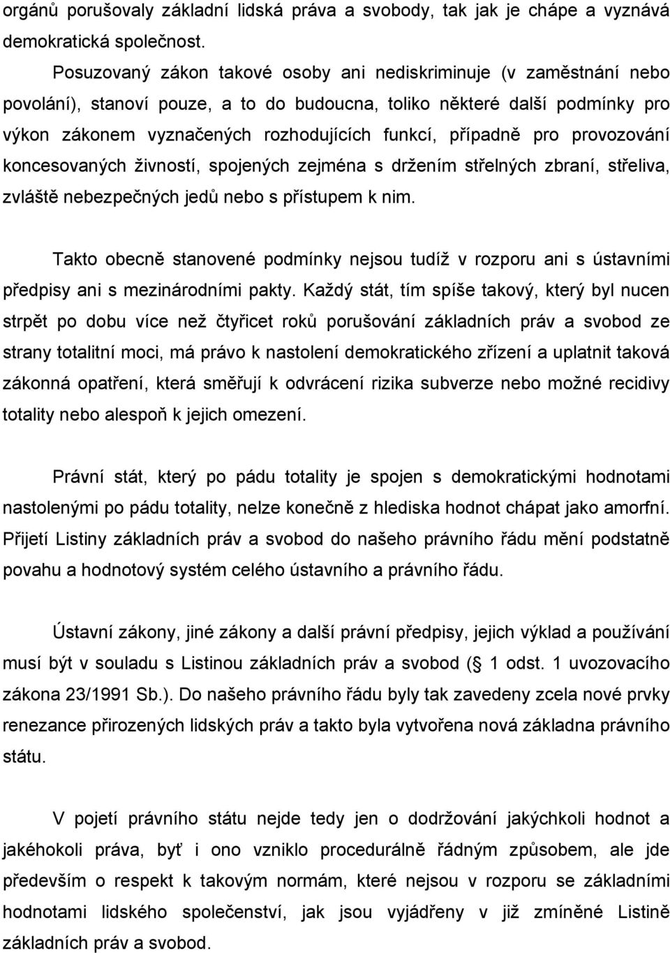 případně pro provozování koncesovaných živností, spojených zejména s držením střelných zbraní, střeliva, zvláště nebezpečných jedů nebo s přístupem k nim.