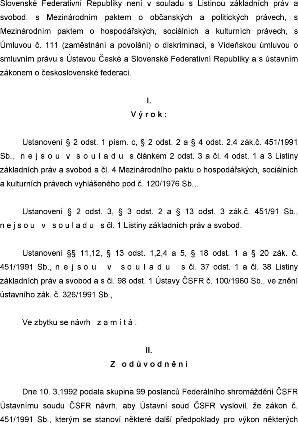 111 (zaměstnání a povolání) o diskriminaci, s Vídeňskou úmluvou o smluvním právu s Ústavou České a Slovenské Federativní Republiky a s ústavním zákonem o československé federaci. I.