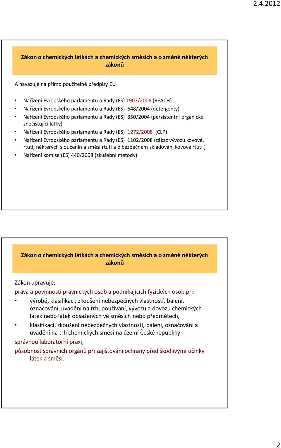 Nařízení Evropského parlamentu a Rady (ES) 1102/2008 (zákaz vývozu kovové, rtuti, některých sloučenin a směsí rtuti a o bezpečném skladování kovové rtuti.