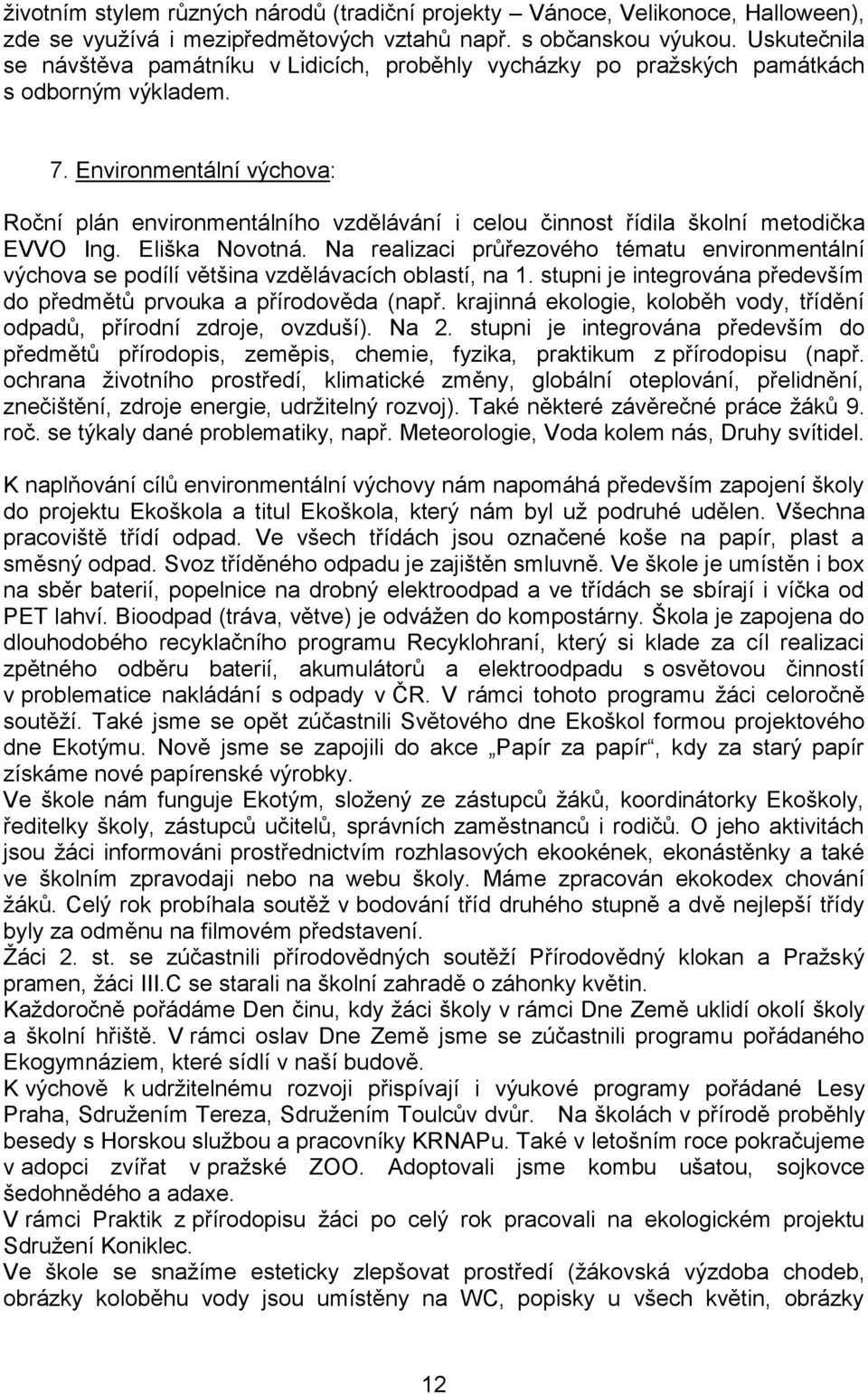 Environmentální výchova: Roční plán environmentálního vzdělávání i celou činnost řídila školní metodička EVVO Ing. Eliška Novotná.