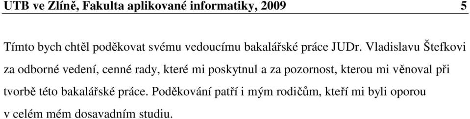 Vladislavu Štefkovi za odborné vedení, cenné rady, které mi poskytnul a za