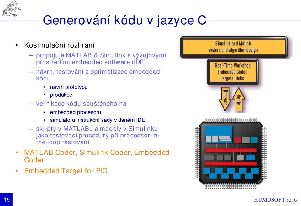 na embedded procesoru simulátoru instrukční sady v daném IDE skripty v MATLABu a modely v Simulinku jako