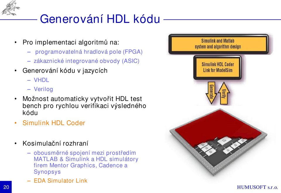 bench pro rychlou verifikaci výsledného kódu Simulink HDL Coder 20 Kosimulační rozhraní obousměrné