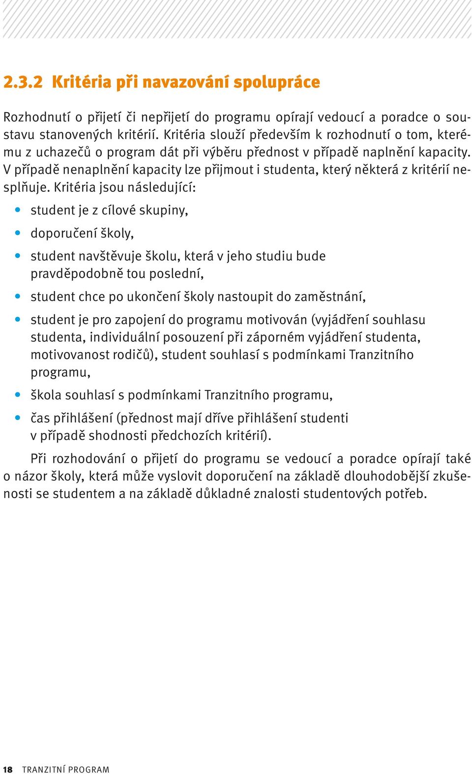 V případě nenaplnění kapacity lze přijmout i studenta, který některá z kritérií nesplňuje.