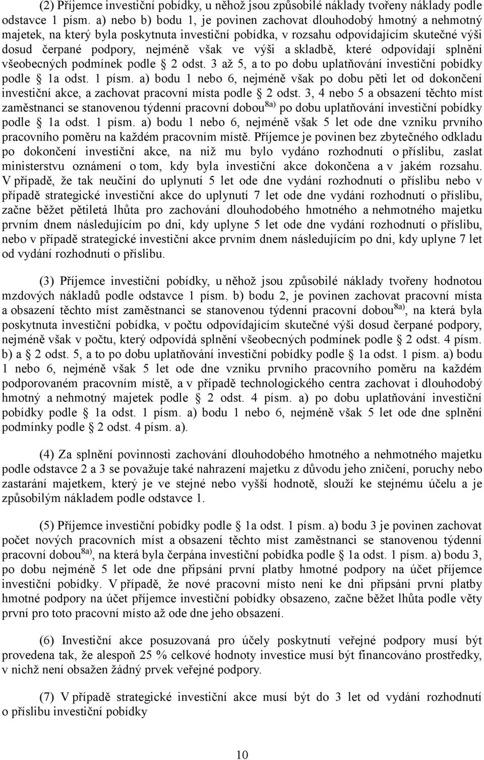 výši a skladbě, které odpovídají splnění všeobecných podmínek podle 2 odst. 3 až 5, a to po dobu uplatňování investiční pobídky podle 1a odst. 1 písm.