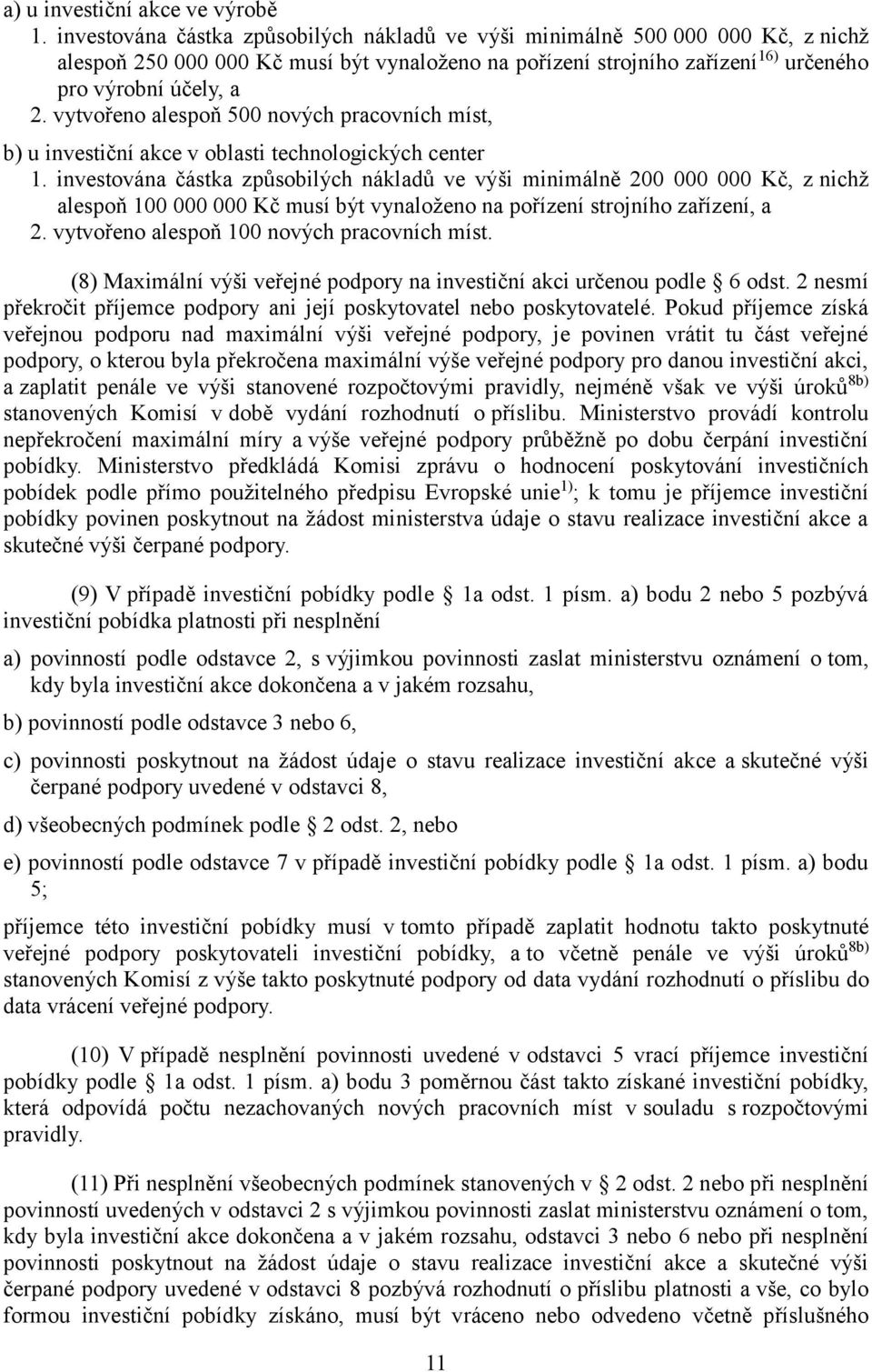 vytvořeno alespoň 500 nových pracovních míst, b) u investiční akce v oblasti technologických center 1.