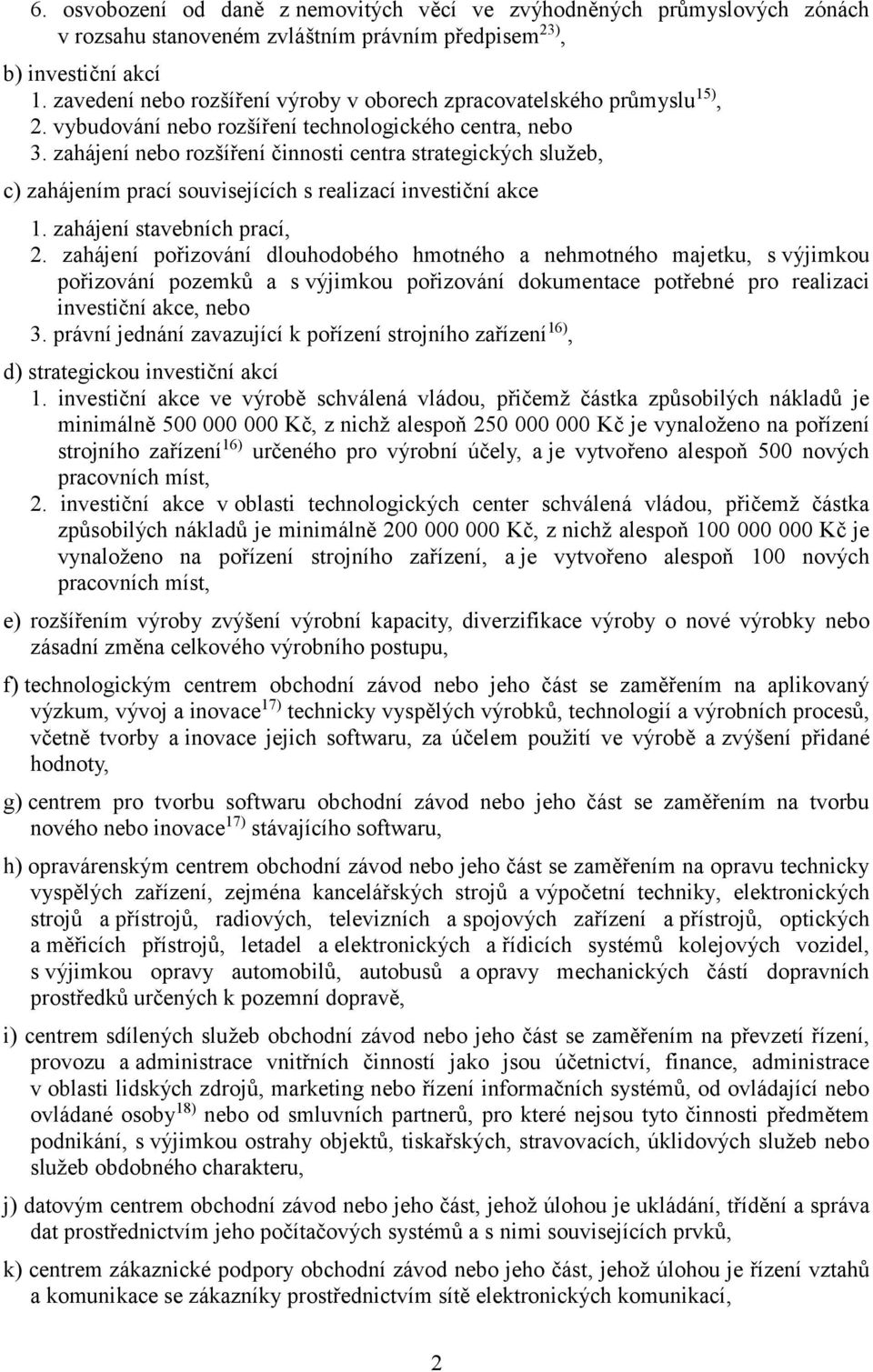 zahájení nebo rozšíření činnosti centra strategických služeb, c) zahájením prací souvisejících s realizací investiční akce 1. zahájení stavebních prací, 2.