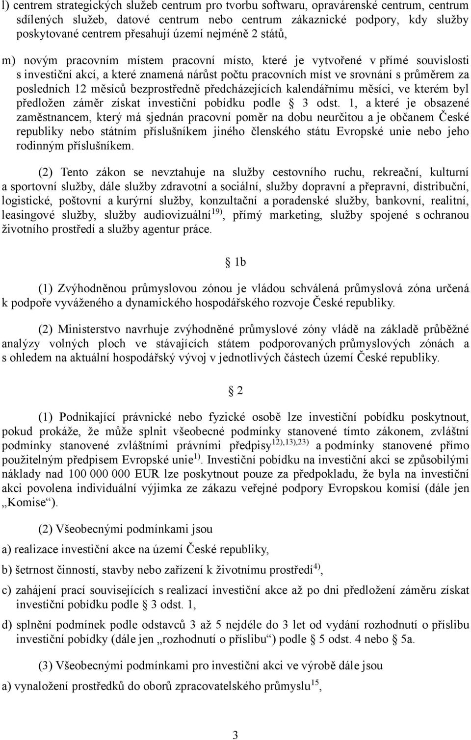 posledních 12 měsíců bezprostředně předcházejících kalendářnímu měsíci, ve kterém byl předložen záměr získat investiční pobídku podle 3 odst.