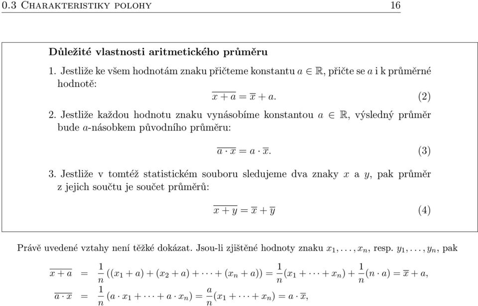 Jestliže každou hodnotu znaku vynásobíme konstantou a R, výsledný průměr bude a-násobkem původního průměru: a x = a x. (3) 3.