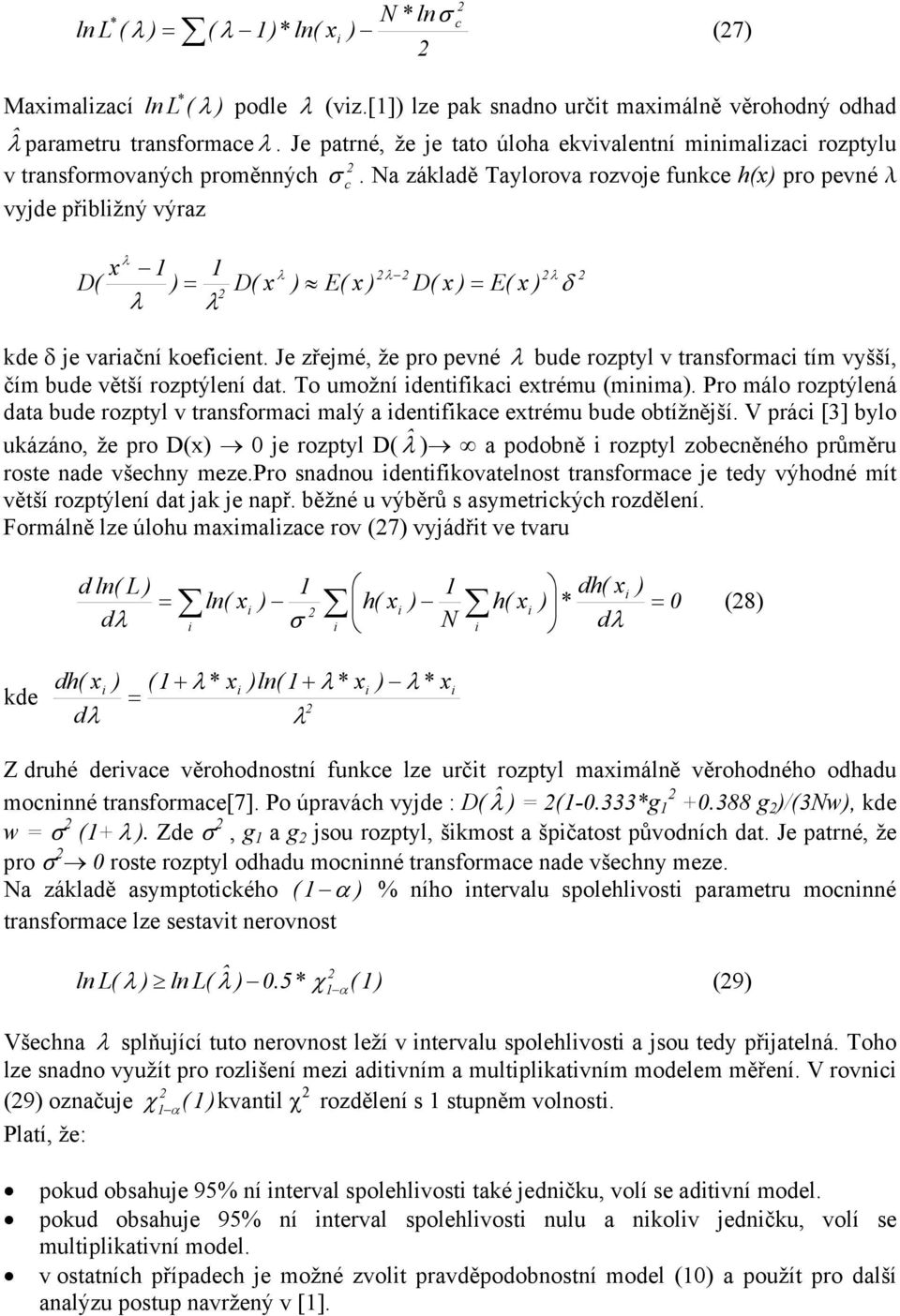 Na základě Taylorova rozvoje funkce h(x) pro pevné l vyjde přblžný výraz D( x ) = D( x ) E( x ) D( x ) = E( x ) kde δ je varační koefcent.