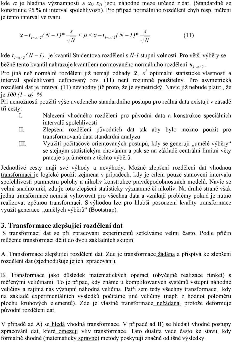 Pro větší výběry se běžně tento kvantl nahrazuje kvantlem normovaného normálního rozdělení u α /.