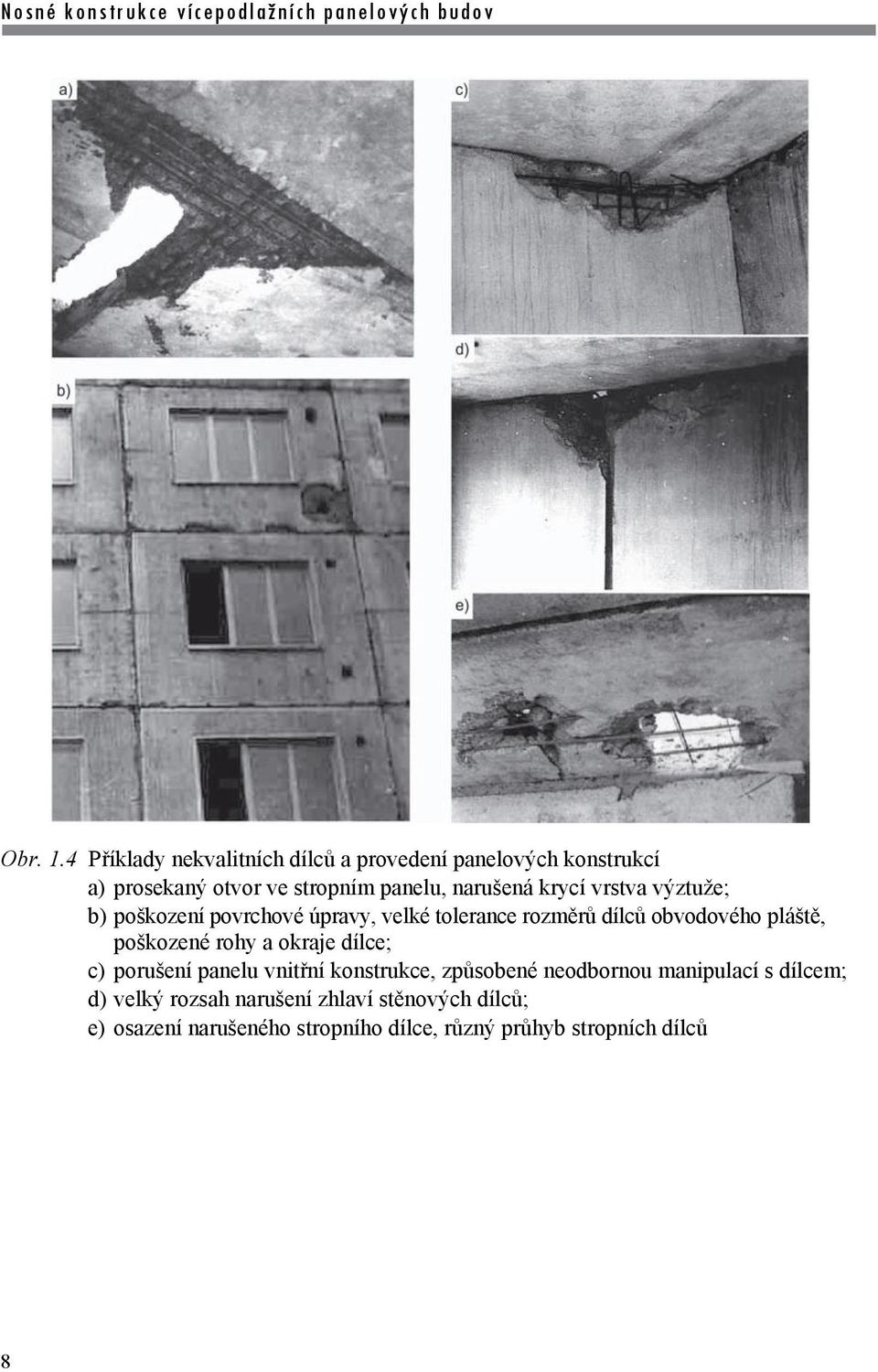 krycí vrstva výztuže; b) poškození povrchové úpravy, velké tolerance rozměrů dílců obvodového pláště, poškozené