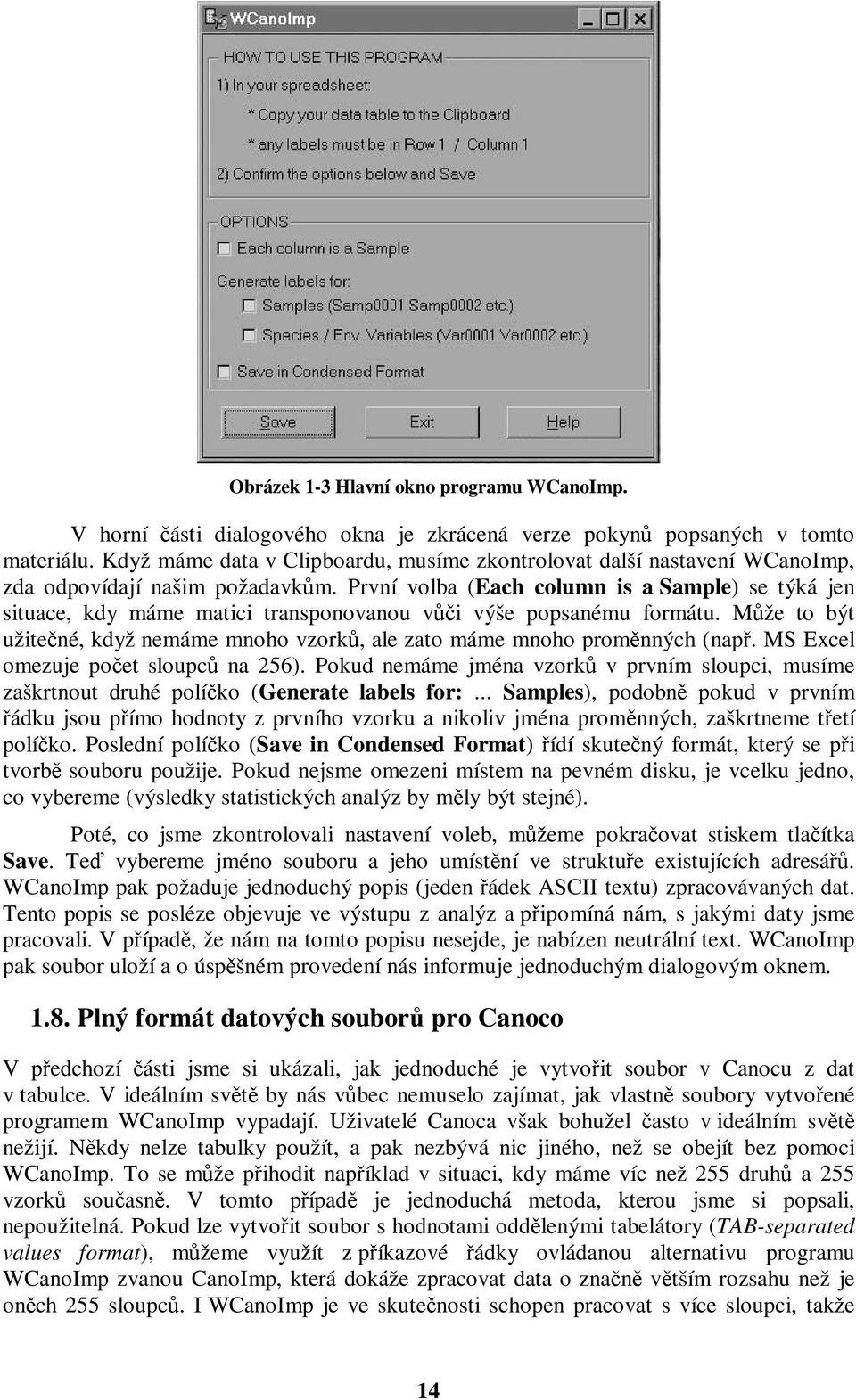 První volba (Each column is a Sample) setýkájen situace, kdy máme matici transponovanou vůči výše popsanému formátu.