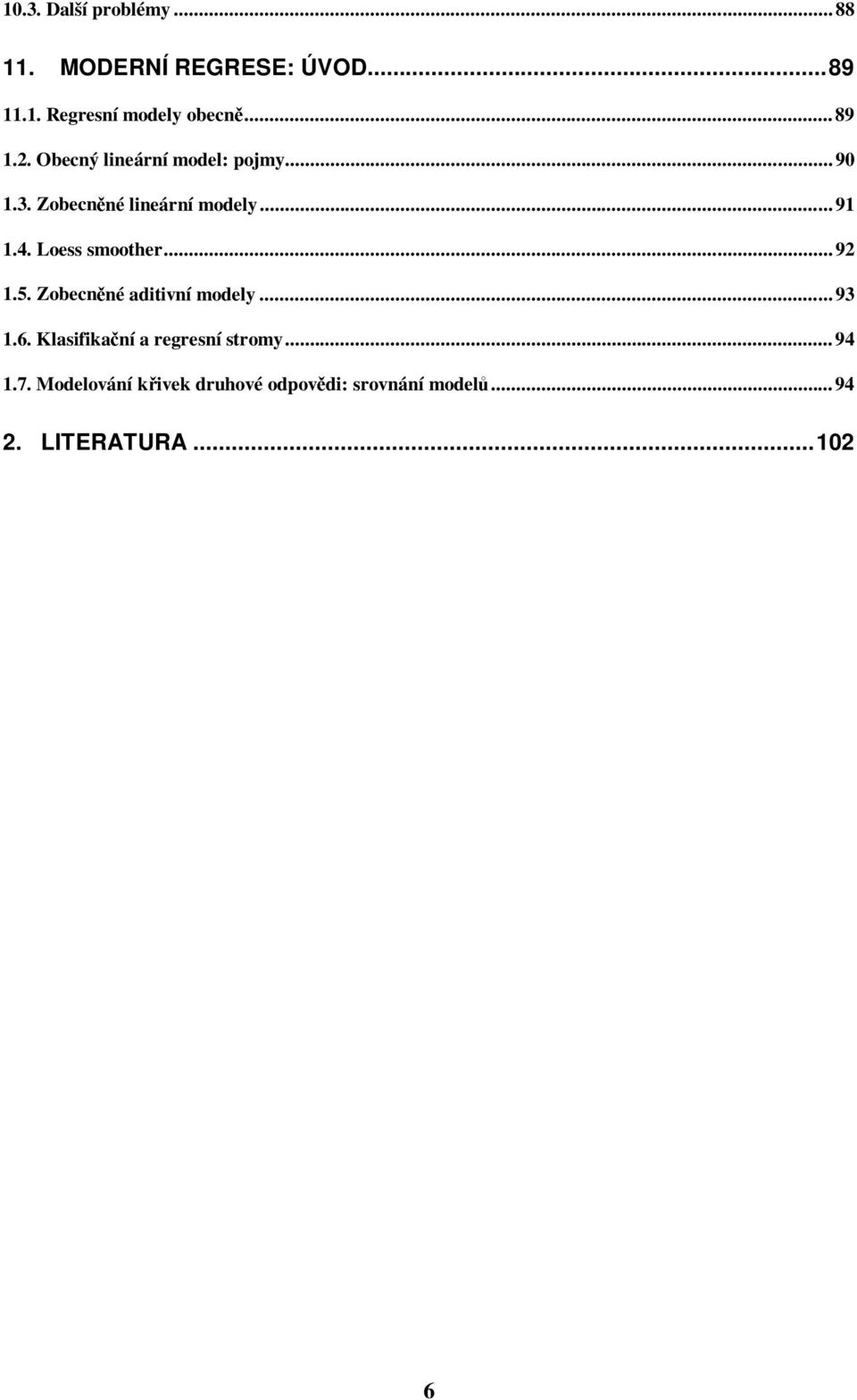 Loess smoother...92 1.5. Zobecněné aditivní modely...93 1.6.