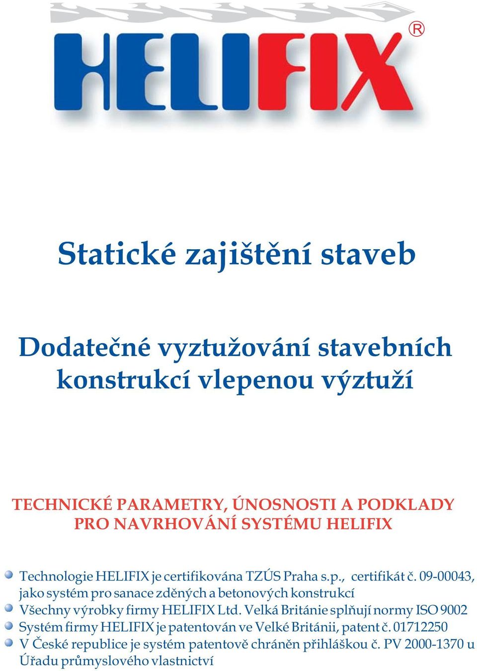 09-00043, jako systém pro sanace zdìných a betonových konstrukcí Všechny výrobky firmy HELIFIX Ltd.