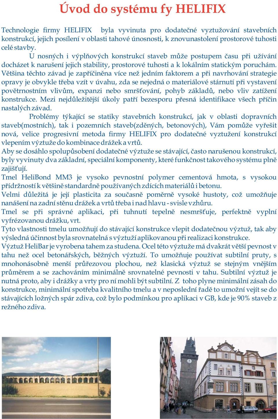 Vìtšina tìchto závad je zapøíèinìna více ne jedním faktorem a pøi navrhování strategie opravy je obvykle tøeba vzít v úvahu, zda se nejedná o materiálové stárnutí pøi vystavení povìtrnostním vlivùm,