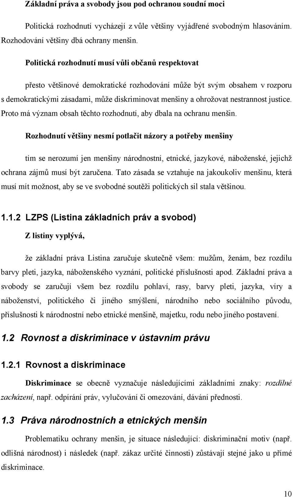 nestrannost justice. Proto má význam obsah těchto rozhodnutí, aby dbala na ochranu menšin.