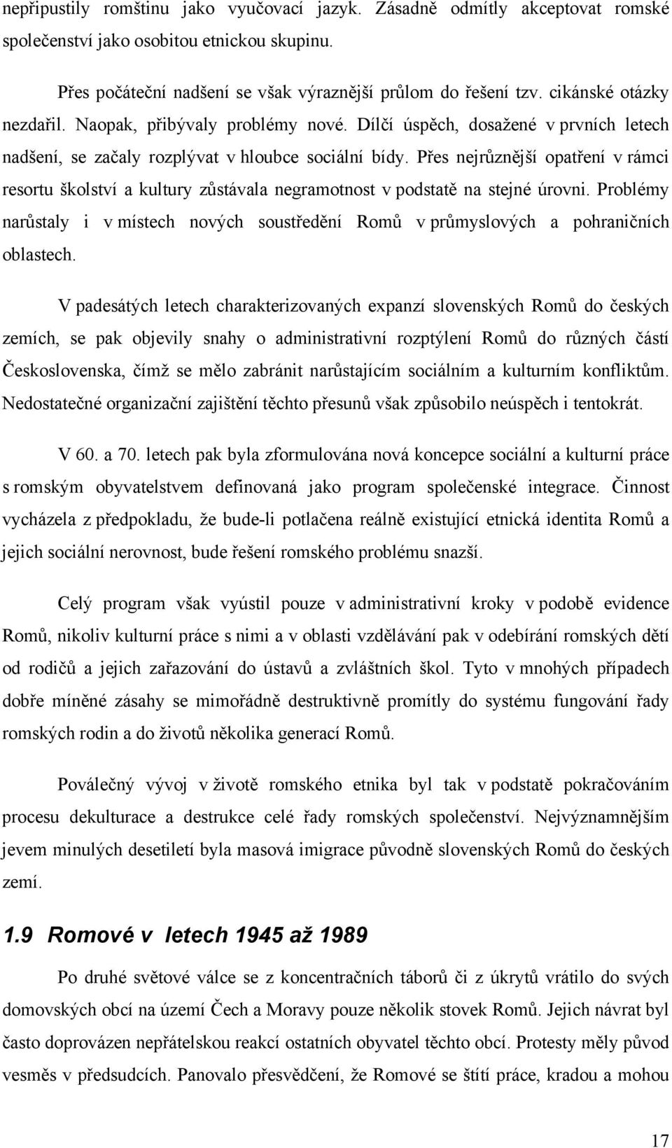 Přes nejrůznější opatření v rámci resortu školství a kultury zůstávala negramotnost v podstatě na stejné úrovni.