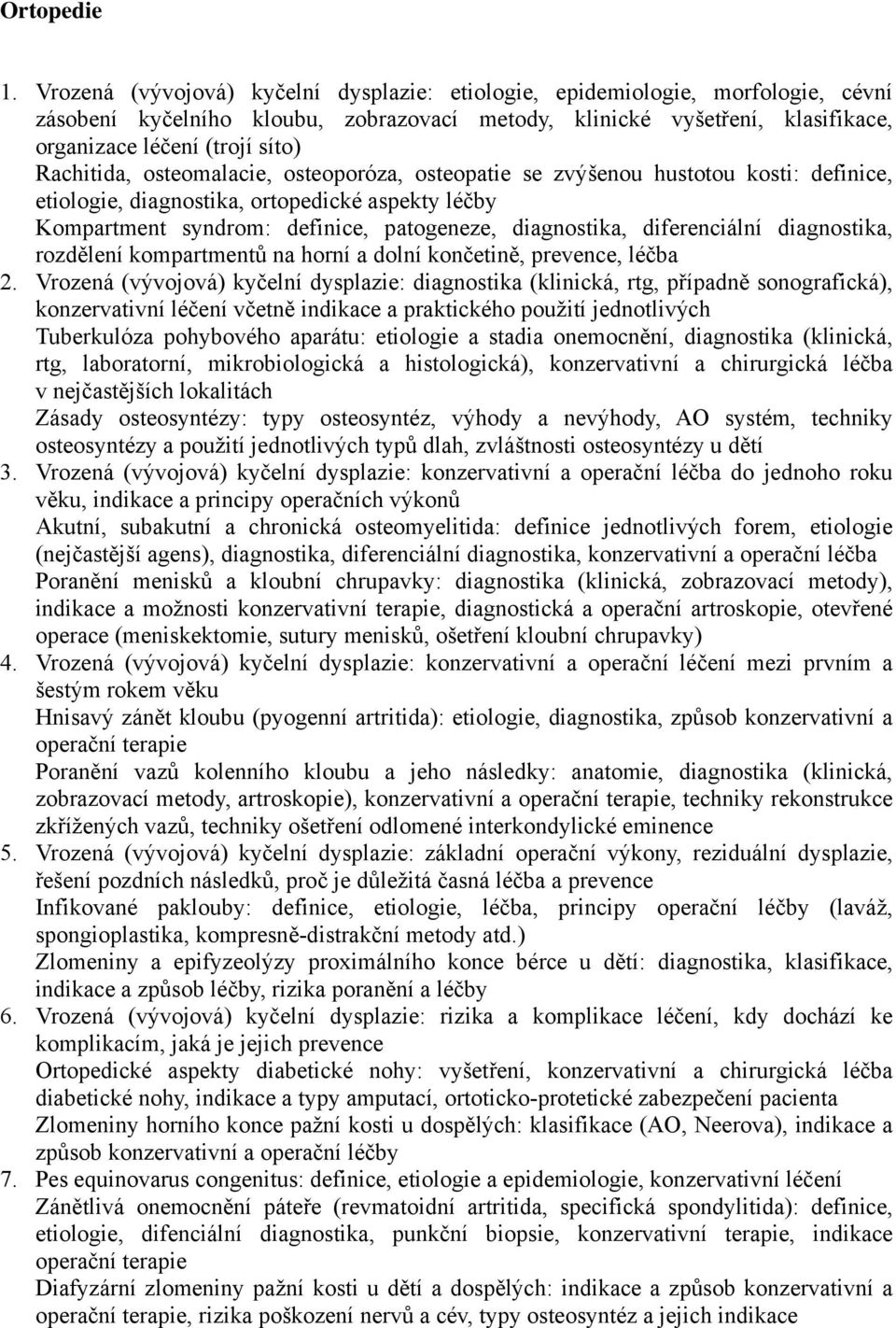 Rachitida, osteomalacie, osteoporóza, osteopatie se zvýšenou hustotou kosti: definice, etiologie, diagnostika, ortopedické aspekty léčby Kompartment syndrom: definice, patogeneze, diagnostika,