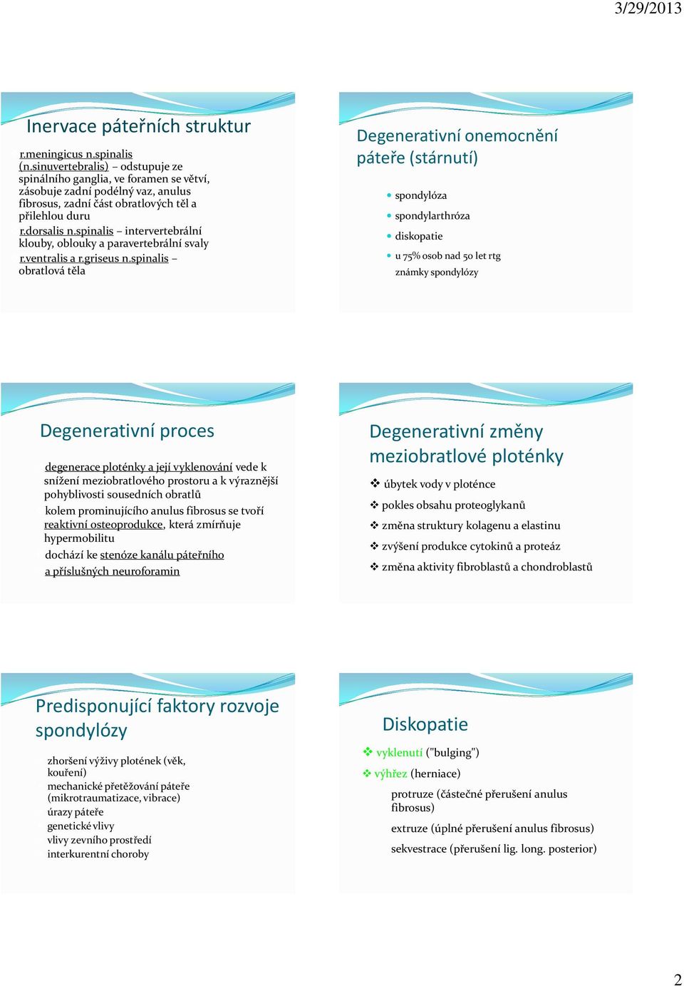 spinalis intervertebrální klouby, oblouky a paravertebrální svaly r.ventralis a r.griseus n.