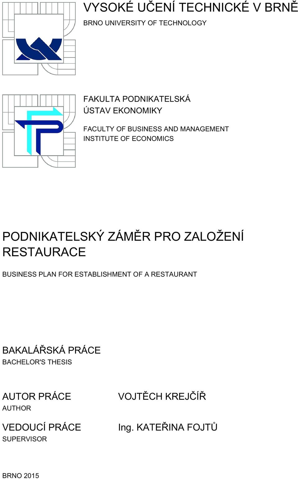 ZALOŽENÍ RESTAURACE BUSINESS PLAN FOR ESTABLISHMENT OF A RESTAURANT BAKALÁŘSKÁ PRÁCE