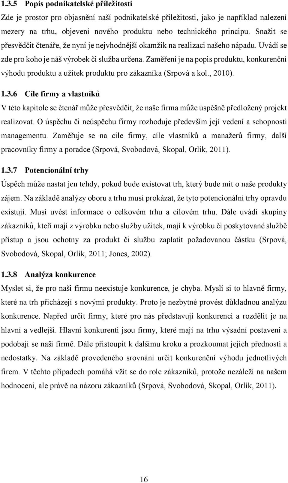 Zaměření je na popis produktu, konkurenční výhodu produktu a užitek produktu pro zákazníka (Srpová a kol., 2010). 1.3.