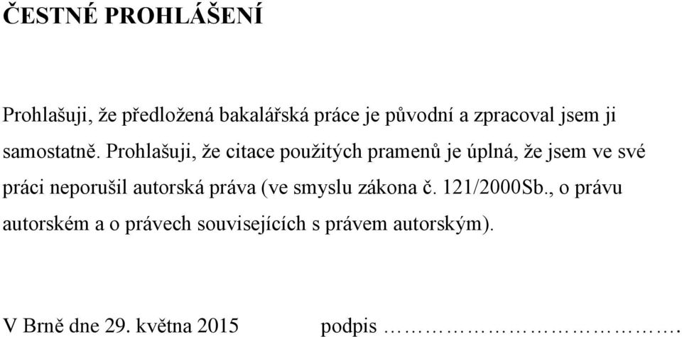 Prohlašuji, že citace použitých pramenů je úplná, že jsem ve své práci neporušil