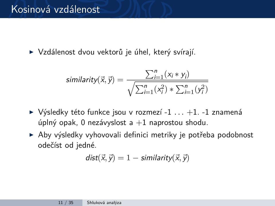 rozmezí -1... +1. -1 znamená úplný opak, 0 nezávyslost a +1 naprostou shodu.