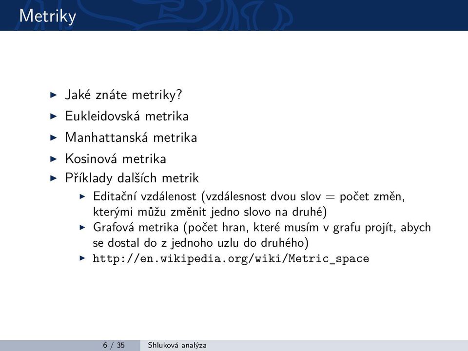 vzdálenost (vzdálesnost dvou slov = počet změn, kterými můžu změnit jedno slovo na druhé)