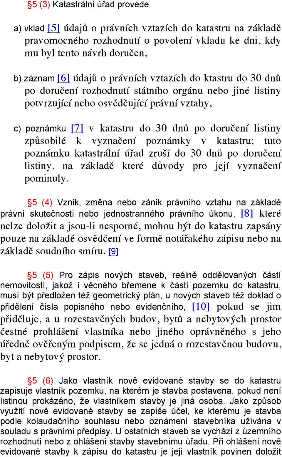 způsobilé k vyznačení poznámky v katastru; tuto poznámku katastrální úřad zruší do 30 dnů po doručení listiny, na základě které důvody pro její vyznačení pominuly.