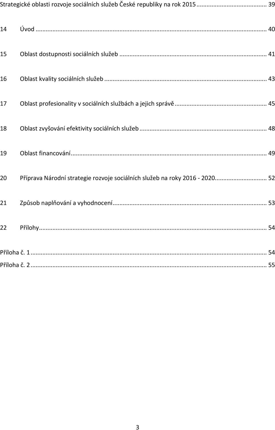 .. 43 17 Oblast profesionality v sociálních službách a jejich správě... 45 18 Oblast zvyšování efektivity sociálních služeb.