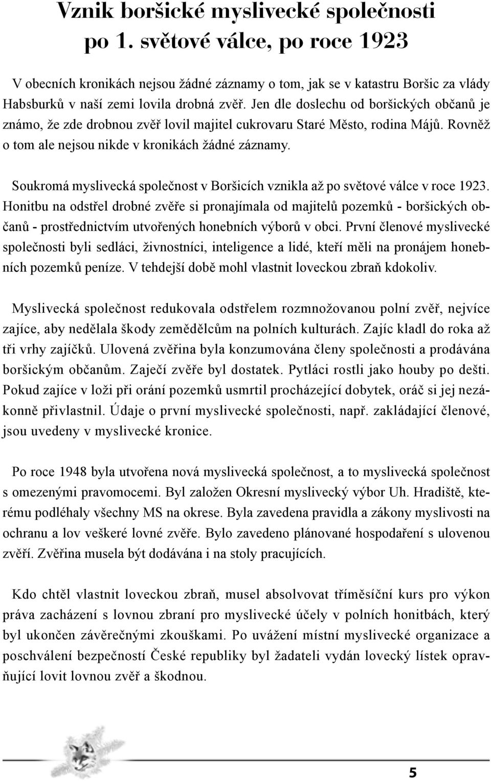 Soukromá myslivecká společnost v Boršicích vznikla až po světové válce v roce 1923.