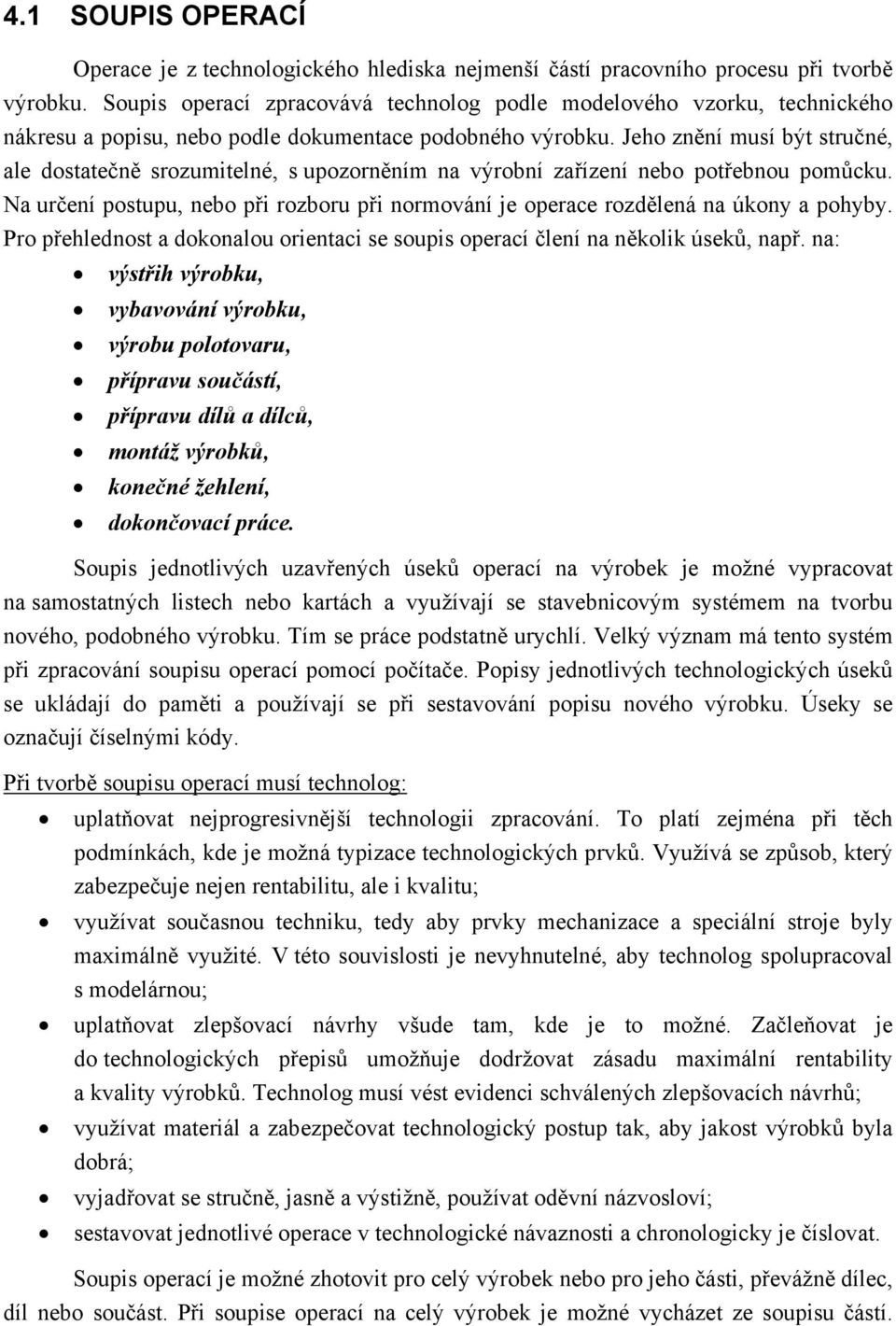 Jeho znění musí být stručné, ale dostatečně srozumitelné, s upozorněním na výrobní zařízení nebo potřebnou pomůcku.