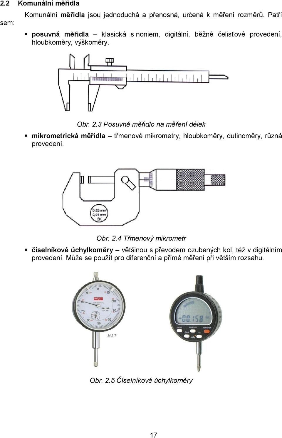 3 Posuvné měřidlo na měření délek mikrometrická měřidla třmenové mikrometry, hloubkoměry, dutinoměry, různá provedení. Obr. 2.